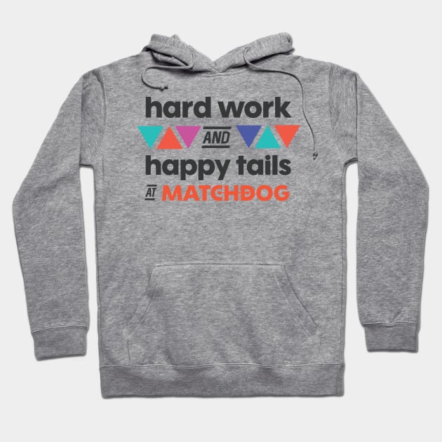 Hard work and Happy Tails Hoodie by matchdogrescue